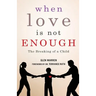 When Love Is Not Enough: The Breaking of a Child