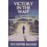 Victory in the Wait: My journey to unwavering faith