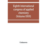 Eighth International congress of applied chemistry, Washington and New York, September 4 to 13, 1912 (Volume XXVI)