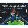 Where Shall We Go, Papa? A Story of Love and Hope