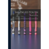 Shackled Youth: Comments on Schools, School People, and Other People