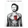 I'm Trying Here: A Memoir of Love, Loss, and Misadventure