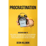Procrastination: Discover How to Cure Laziness, Overcome Bad Habits, Develop Motivation, Improve Self-Discipline, Adopt a Success Minds