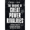 The Origins of Great Power Rivalries: A Rational Theory of Principled Motivations, and Historical Context