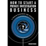 How to Start a Private Investigation Business: A Proven Blueprint for Success