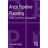 Arctic Pipeline Planning: Design, Construction, and Equipment