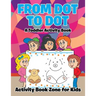 From Dot to Dot: A Toddler Activity Book