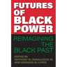 Futures of Black Power: Reimagining the Black Past