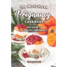 The Must-Have Pregnancy Cookbook: The Guide to a Healthy Pregnancy