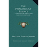 The Principles Of Science: A Treatise On Logic And Scientific Method