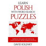 Learn Polish with Word Search Puzzles: Learn Polish Language Vocabulary with Challenging Word Find Puzzles for All Ages