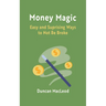 Money Magic: Easy and Surprising Ways to Not Be Broke