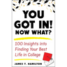 You Got In! Now What?: 100 Insights Into Finding Your Best Life in College