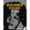 Revelation of Jesus Christ: Decoded