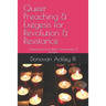Queer Preaching & Exegesis for Revolution & Resistance: Collected Sermons, Bible Commentaries, & Liturgies of Donovan Ackley III, Ph.D.