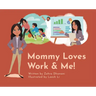 Mommy Loves Work & Me!