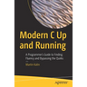 Modern C Up and Running: A Programmer's Guide to Finding Fluency and Bypassing the Quirks