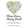 Clean Home, Messy Heart: Promises of Renewal, Hope, and Change for Overwhelmed Moms