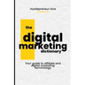 The Digital Marketing Dictionary: Your guide to affiliate and digital marketing terminology