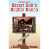 Stories From Desert Bob's Reptile Ranch