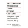 Revitalizing Antitrust in Its Second Century: Essays on Legal, Economic, and Political Policy