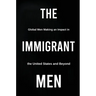 The Immigrant Men: Global Men Making an Impact in the United States and Beyond