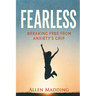 Fearless: Breaking Free from Anxiety's Grip