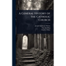 A General History of the Catholic Church