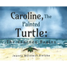 Caroline, The Painted Turtle: The Journey Begins