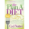The Plan a Diet: Combining Whole Food, Plant Based Nutrition with the Timeless Wisdom of Scripture