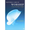 Pastoral Care in Worship: Liturgy and Psychology in Dialogue