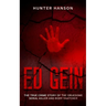 Ed Gein: The True Crime Story of the Gruesome Serial Killer and Body Snatcher
