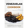Venezuelan Cookbook: Traditional Recipes from Venezuela