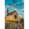 The Assignment: Love, Trials, Heartache Faith and Victory