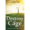 Destroy the Cage: Break Free Into God's Purpose