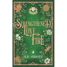 Strengthened by Love and Fire