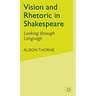 Vision and Rhetoric in Shakespeare: Looking Through Language