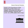 Guide to the East Neuk of Fife. Embracing All the Towns and Villages, Antiquities and Places of Interest Between Fifeness and Leven, Etc. [With Plates