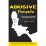 Abusive People: Healing Your Heart After Emotionally Abusive Relationship (Effective Methods and Exercises to Recognize Manipulative and Emotionally A