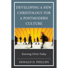 Developing a New Christology for a Postmodern Culture: Knowing Christ Today