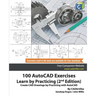 100 AutoCAD Exercises - Learn by Practicing (2nd Edition): Create CAD Drawings by Practicing with AutoCAD