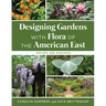 Designing Gardens with Flora of the American East, Revised and Expanded