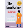 The GoodFather: Expectant Dad Survival Guide [2018 Edition]