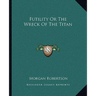Futility Or The Wreck Of The Titan
