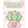 Cute Cactus Coloring Book: Cacti Images And Designs To Color For Children, An Illustrations Collection Of Cute Succulents To Color