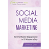 Social Media Marketing: How To Master Engagement in 15 Minutes A Day