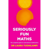 Seriously Fun Maths: The complete guide to motivational mathematics