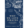 Why We Love Pirates: The Hunt for Captain Kidd and How He Changed Piracy Forever