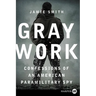 Gray Work: Confessions of an American Paramilitary Spy