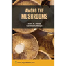 Among The Mushrooms: A Guide for Beginners